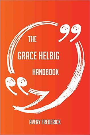 Read online The Grace Helbig Handbook - Everything You Need To Know About Grace Helbig - Avery Frederick | ePub
