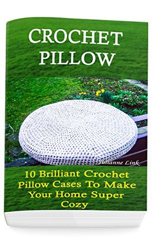 Download Crochet Pillow: 10 Brilliant Crochet Pillow Cases to Make Your Home Super Cozy - Julianne Link file in ePub