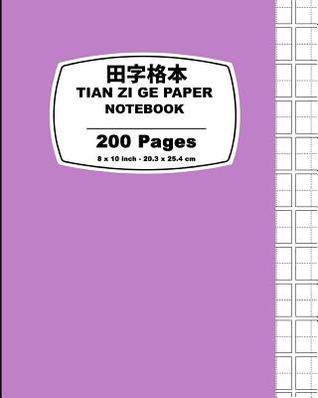 Read online Tian Zi GE Paper: Light Purple Cover, Chinese Writing Practice Notebook, for Study and Calligraphy, 8 X 10 (20.32 X 25.4 CM),200 Pages - NOT A BOOK file in PDF