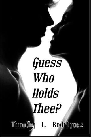 Read Guess Who Holds Thee?: A breathtaking novel, enthralling mystery, rekindled legend and uncensored romance. - Timothy L. Rodriguez | ePub