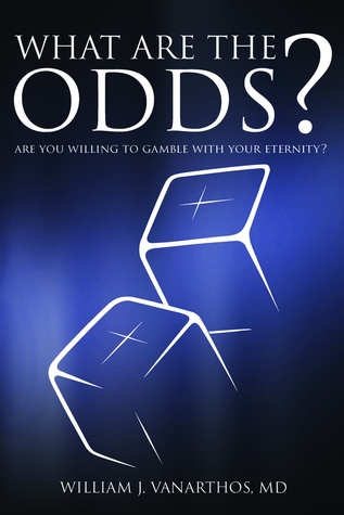 Read What Are the Odds?: Are You Willing to Gamble with Your Eternity? - William J. Vanarthos file in ePub
