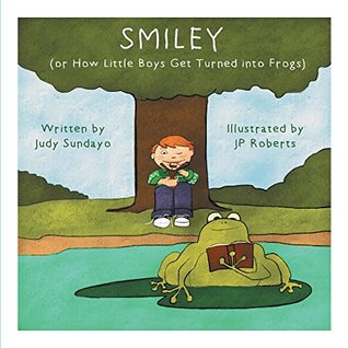 Read online Smiley: or How Little Boys Get Turned into Frogs - Judy Sundayo | PDF