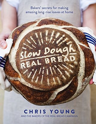 Read online Slow Dough: Real Bread: Bakers' secrets for making amazing long-rise loaves at home - Chris Young | ePub