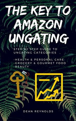 Read The Key To Amazon Ungating: Step By Step Guide To Becoming Ungated In Health & Personal Care, Grocery & Gourmet Food, Beauty: Plus Other Restricted Categories - Dean Reynolds file in ePub