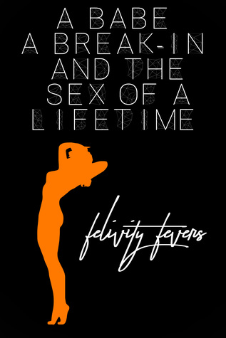 Read A Babe, a Break-In, and the Sex of a Lifetime - Felicity Fevers | PDF
