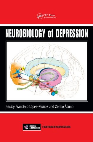 Read Neurobiology of Depression (Frontiers in Neuroscience) - Francisco Lopez-Munoz | PDF