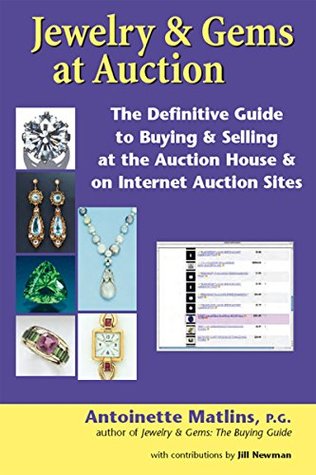 Read online Jewelry & Gems at Auction: The Definitive Guide to Buying & Selling at the Auction House & on Internet Auction Sites - Antoinette Matlins | ePub