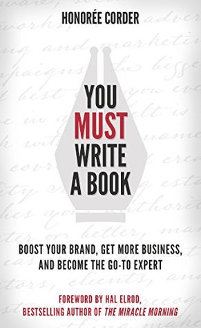 Read You Must Write a Book: Boost Your Brand, Get More Business, and Become the Go-To Expert - Honoree Corder | ePub