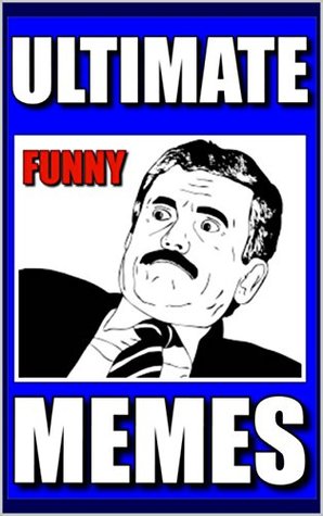 Download Memes: Ultimate Memes: The Best Internet Memes Ever: (Funny Jokes, Funny Books, Funny Comics, Comedy Books) - Memes | PDF
