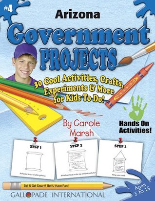 Read Arizona Government Projects - 30 Cool Activities, Crafts, Experiments & More for - Carole Marsh | PDF