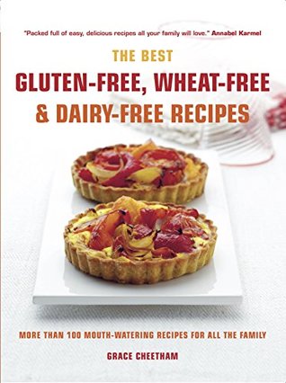 Read The Best Gluten-free, Wheat-free and Dairy-free Recipes: More Than 100 Mouth-watering Recipes for All the Family - Grace Cheetham file in ePub