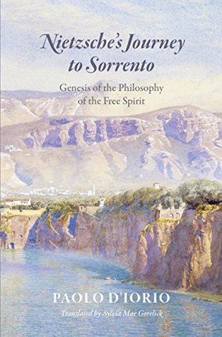 Read online Nietzsche's Journey to Sorrento: Genesis of the Philosophy of the Free Spirit - Paolo D'Iorio | PDF