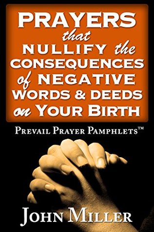 Read online Prevail Prayer Pamphlets: Prayers that Nullify the Consequences of Negative Words & Deeds on Your Birth (Birthday Deliverance Series Book 2) - John Miller | PDF