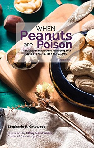 Read online When Peanuts are Poison: The Quick-Start Guide to Managing Your Child's Peanut & Tree Nut Allergy - Stephanie Gatewood file in ePub