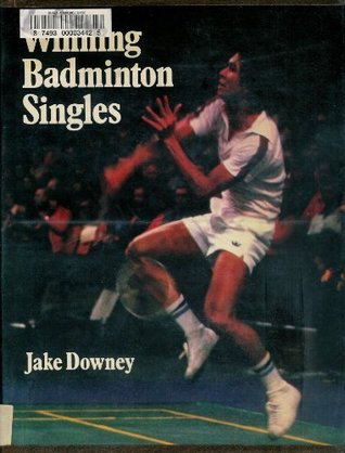 Download Winning Badminton Singles: Theory and Practice of Attacking Singles Play - Jake Downey | PDF