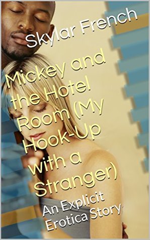 Download Mickey and the Hotel Room (My Hook-Up with a Stranger): An Explicit Erotica Story - Skyler French | ePub