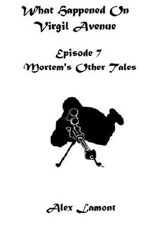 Read Episode 7 - Mortem's Other Tales (What Happened on Virgil Avenue) - Alex Lamont | PDF