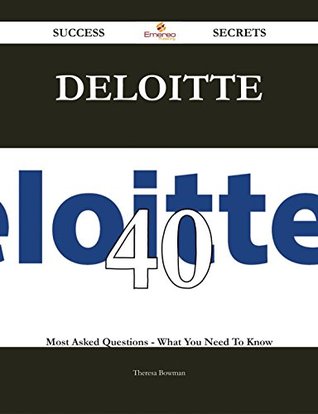 Download Deloitte 40 Success Secrets - 40 Most Asked Questions On Deloitte - What You Need To Know - Theresa Bowman | PDF