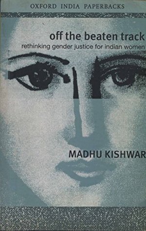 Download Off the Beaten Track: Rethinking Gender Justice for Indian Women - Madhu Purnima Kishwar | PDF