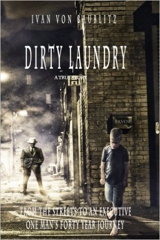 Read Dirty Laundry - A True Story: From The Streets to an Executive One Man's Forty Year Journey - Ivan Von Baublitz file in ePub