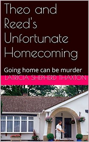 Download Theo and Reed's Unfortunate Homecoming: Going home can be murder - Latricia Shepherd-Thaxton | ePub