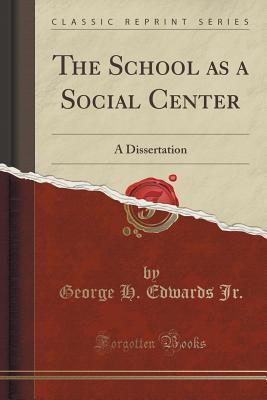 Download The School as a Social Center: A Dissertation (Classic Reprint) - George H Edwards Jr | ePub