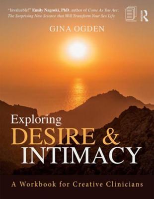 Read online Exploring Desire and Intimacy: A Workbook for Creative Clinicians - Gina Ogden file in PDF