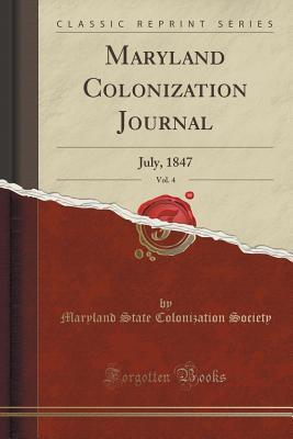 Download Maryland Colonization Journal, Vol. 4: July, 1847 (Classic Reprint) - Maryland State Colonization Society | PDF