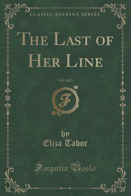 Read The Last of Her Line, Vol. 2 of 3 (Classic Reprint) - Eliza Tabor Stephenson | PDF