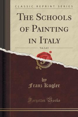 Read The Schools of Painting in Italy, Vol. 2 of 2 (Classic Reprint) - Franz Kugler file in ePub