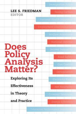 Read Does Policy Analysis Matter?: Exploring Its Effectiveness in Theory and Practice - Lee S Friedman file in PDF