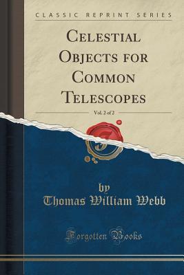 Download Celestial Objects for Common Telescopes, Vol. 2 of 2 (Classic Reprint) - Thomas William Webb | ePub