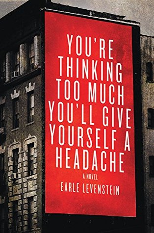Read You're Thinking Too Much You'll Give Yourself a Headache - Earle Levenstein | PDF
