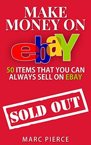 Download Make Money On eBay: 50 Items That You Can Always Sell on eBay (Ebay Selling Made Easy) - Marc Pierce | ePub