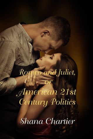 Read online Romeo and Juliet, or American 21st Century Politics - Shana Chartier | ePub