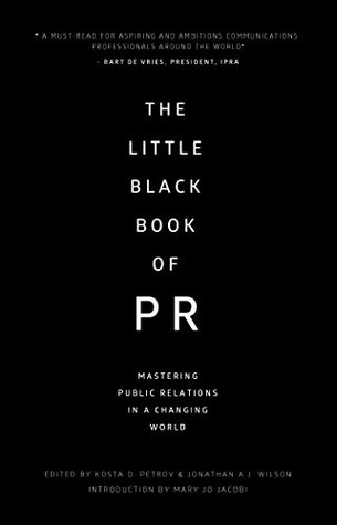 Read online The Little Black Book of PR: Mastering Public Relations in a Changing World - Kosta D. Petrov | ePub