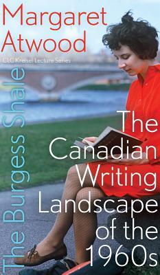 Read online The Burgess Shale: The Canadian Writing Landscape of the 1960s - Margaret Atwood file in PDF