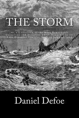Read The Storm: or, a Collection of the most Remarkable Casualties and Disasters which Happen'd in the Late Dreadful Tempest, both by Sea and Land - Daniel Defoe | PDF