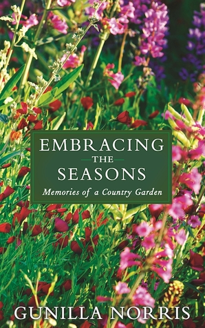 Read Embracing the Seasons: Memories of a Country Garden - Gunilla Norris | ePub