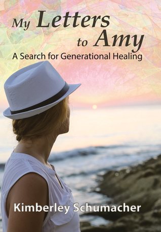 Read online My Letters to Amy: A Search for Generational Healing - Kimberley Schumacher | PDF