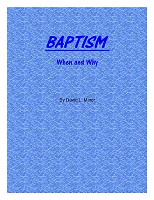 Read WATER BAPTISM: When and Why (Short Theologies Book 4) - David Miner | PDF