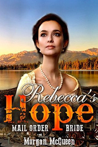 Download Romance: Mail Order Bride: Rebecca's Hope (A Clean Inspirational Historical Western Romance) - Morgan McQueen file in ePub