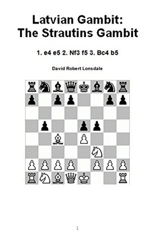 Read online Latvian Gambit: The Strautins Gambit: 1. e4 e5 2. Nf3 f5 3. Bc4 b5 - David Robert Lonsdale | PDF