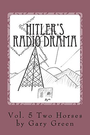 Read Hitler's Radio Drama: How a Fictional Polish Invasion Started World War II (Two Horses Book 5) - Gary Green | PDF