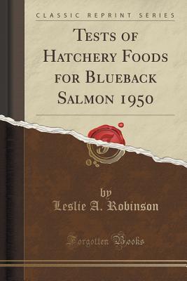 Download Tests of Hatchery Foods for Blueback Salmon 1950 (Classic Reprint) - Leslie a Robinson file in PDF
