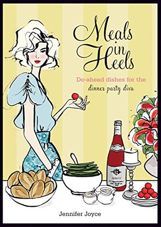 Read online Meals in Heels: Do-ahead dishes for the dinner party diva - Jennifer Joyce | ePub