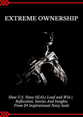 Download Extreme Ownership: How U.S. Navy SEALs Lead and Win   Reflections, Stories And Insights From 24 Inspirational Navy Seals - Accron Publishing file in ePub
