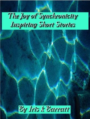 Read The Joy of Synchronicity: Inspiring Short Stories - Iris Barratt file in PDF