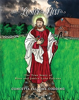 Read The Lonely Nest: The True Story of Rose and Janice Lynn Falcone - Concetta Falcone-Codding | ePub