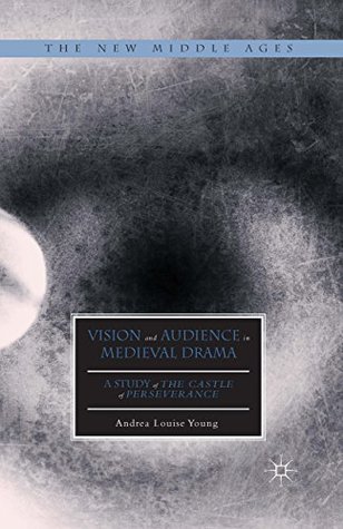 Read online Vision and Audience in Medieval Drama: A Study of The Castle of Perseverance (The New Middle Ages) - Andrea Louise Young file in ePub